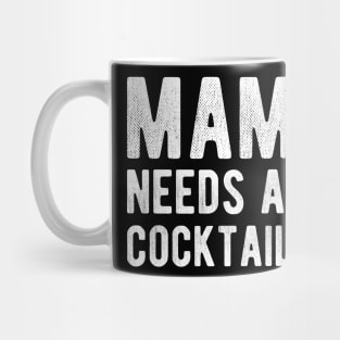 Cocktail - Mama needs a cocktail Mug